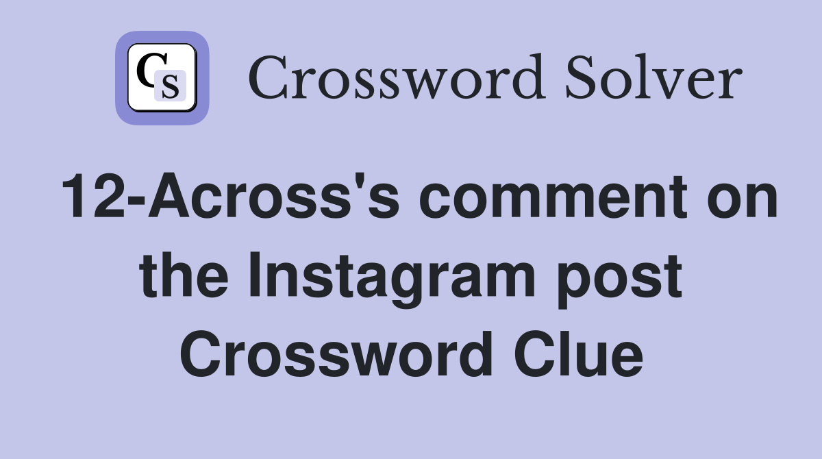 12Across's comment on the Instagram post Crossword Clue Answers